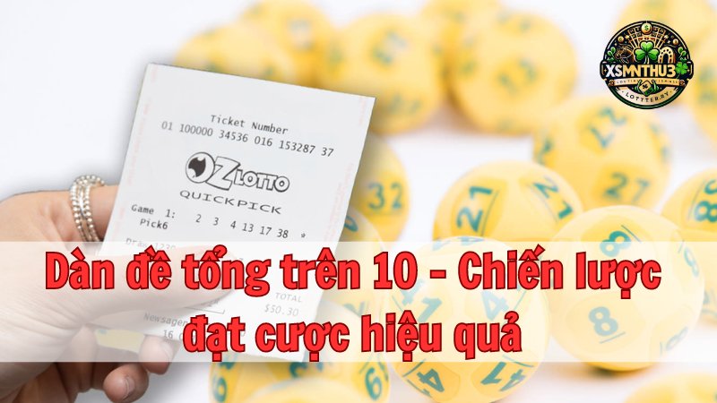 Dàn đề tổng trên 10 - Chiến lược đặt cược hiệu quả